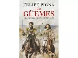 Los Güemes -  Felipe Pigna