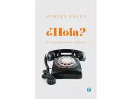 ¿Hola?: Un réquiem para el teléfono | Martín Kohan